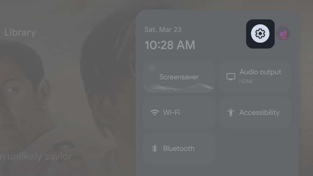 Select Settings icon from Quick settings on your Google TV